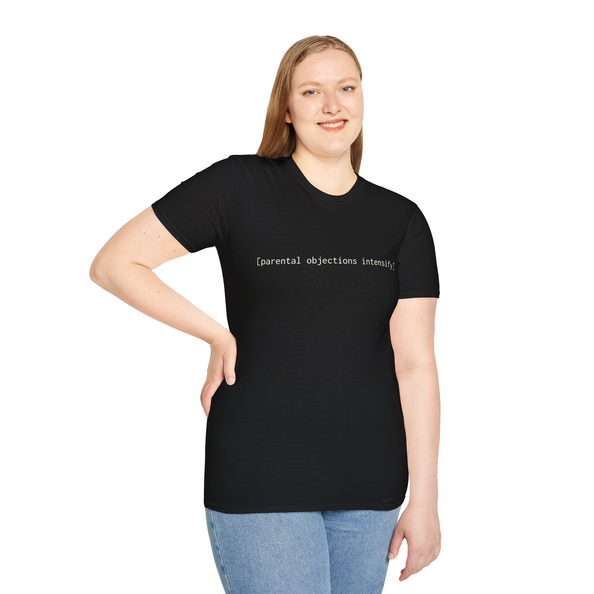 [parental objections intensify] — Unisex Softstyle T-Shirt