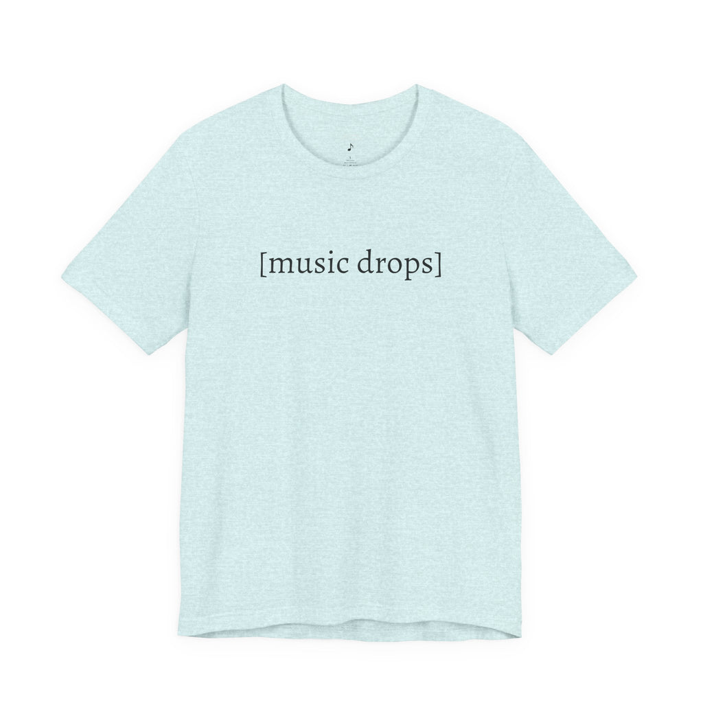 [music drops] — Unisex Jersey Tee