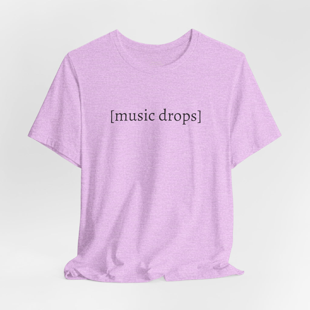 [music drops] — Unisex Jersey Tee