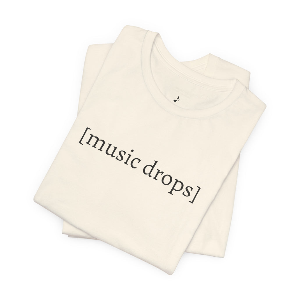 [music drops] — Unisex Jersey Tee