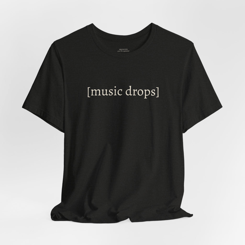 [music drops] — Unisex Jersey Tee