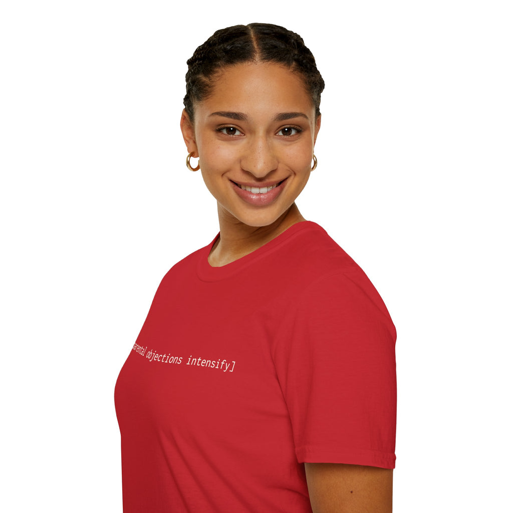 [parental objections intensify] — Unisex Softstyle T-Shirt