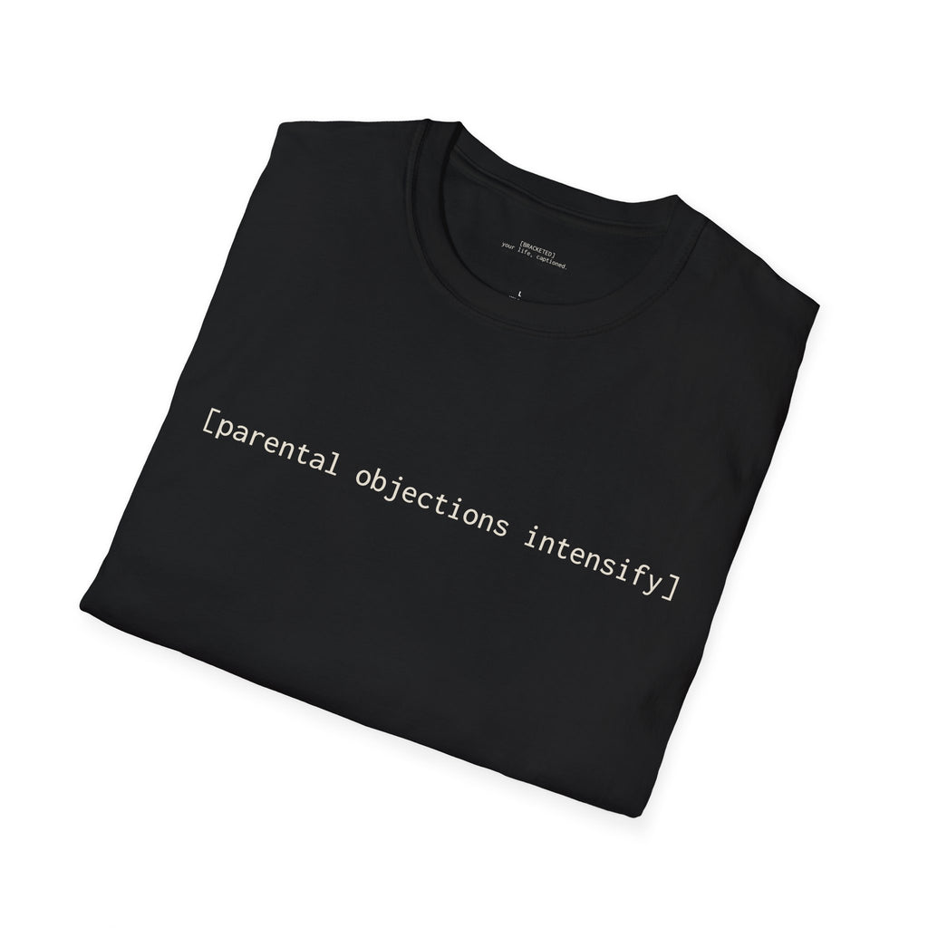 [parental objections intensify] — Unisex Softstyle T-Shirt