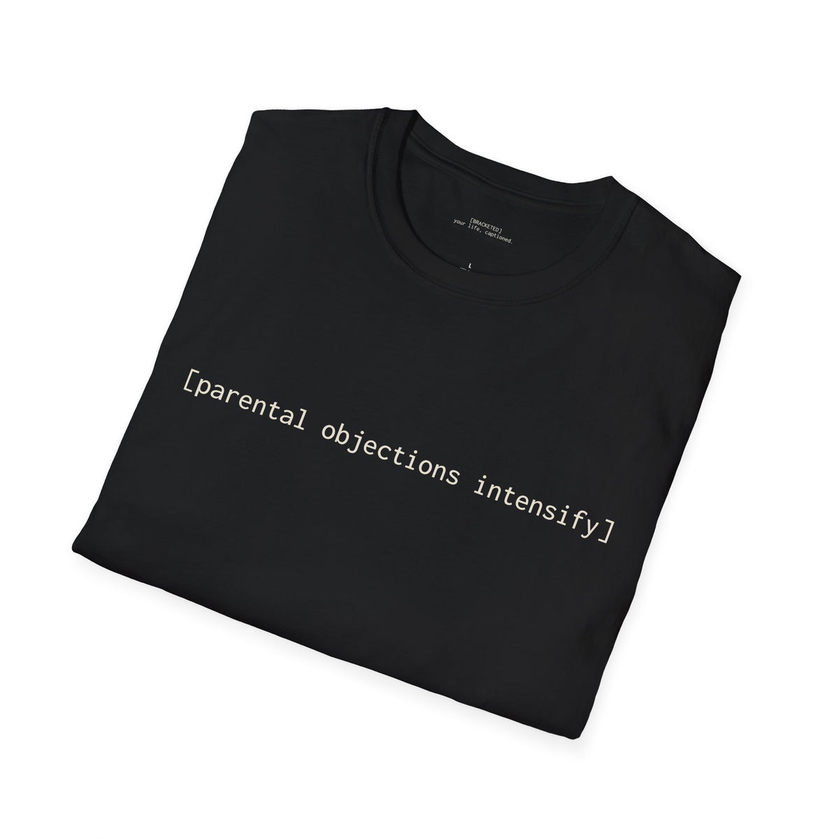 [parental objections intensify] — Unisex Softstyle T-Shirt