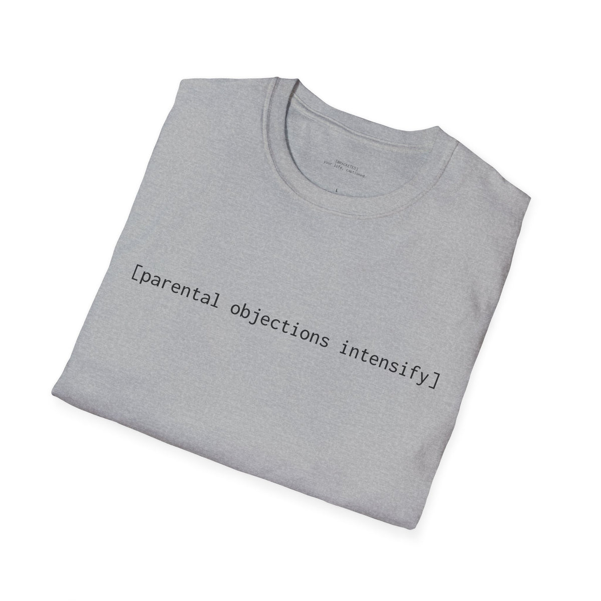 [parental objections intensify] — Unisex Softstyle T-Shirt