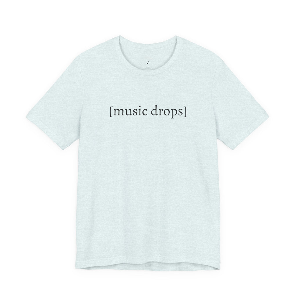 [music drops] — Unisex Jersey Tee