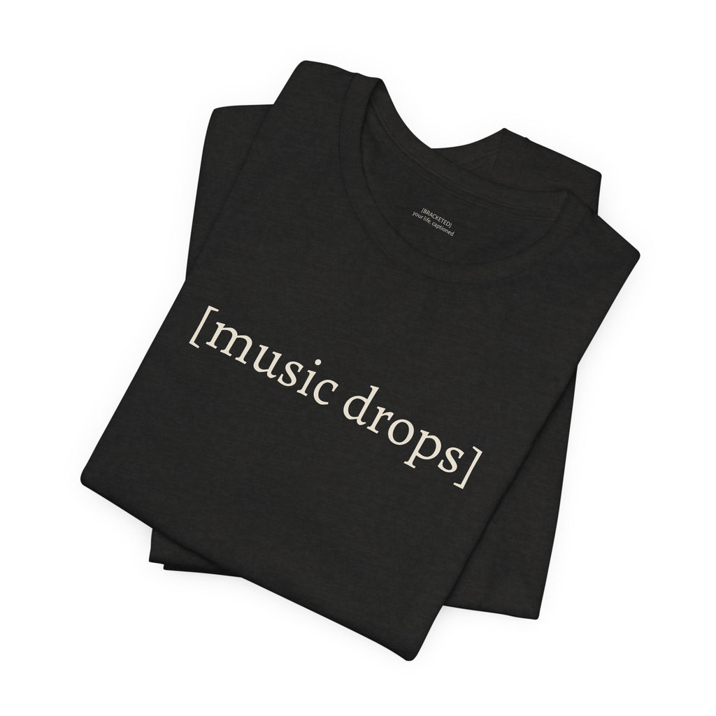 [music drops] — Unisex Jersey Tee