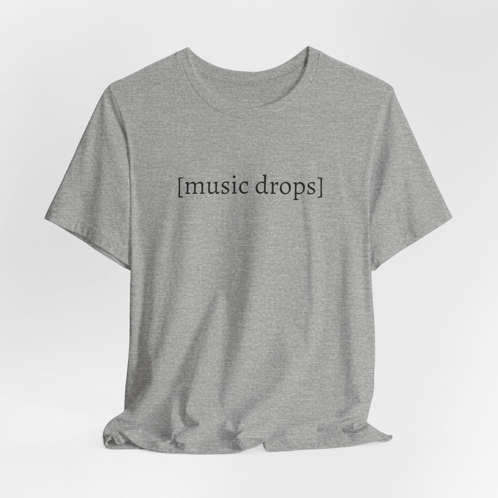 [music drops] — Unisex Jersey Tee
