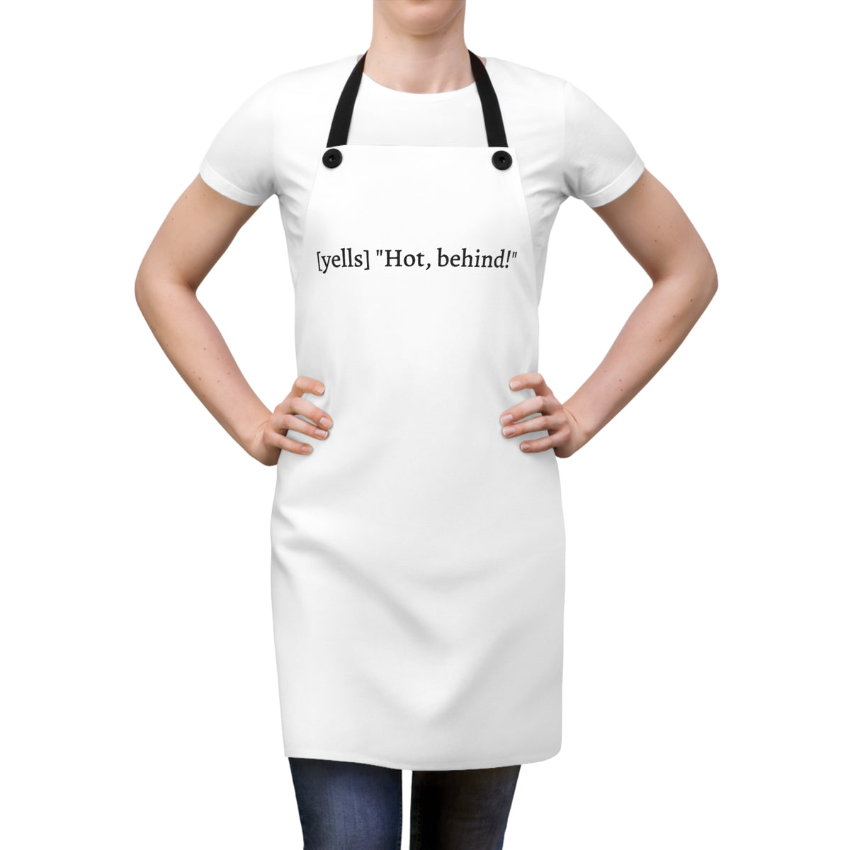 [yells 'hot behind'] apron