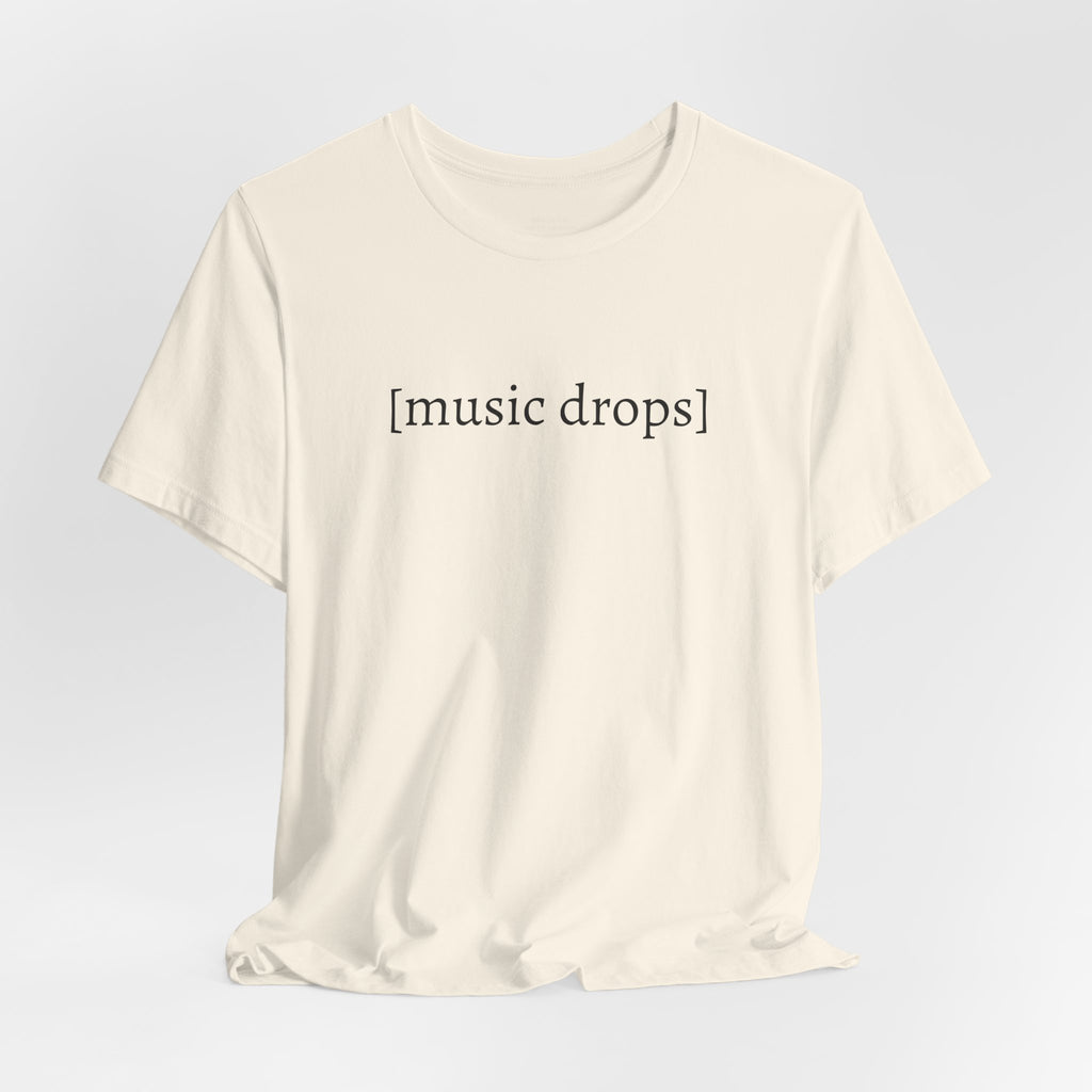 [music drops] — Unisex Jersey Tee