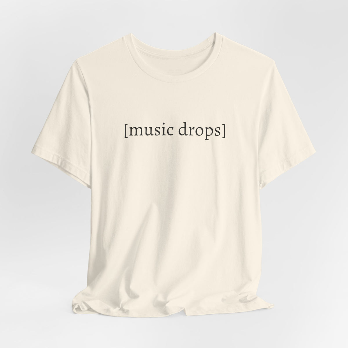 [music drops] — Unisex Jersey Tee