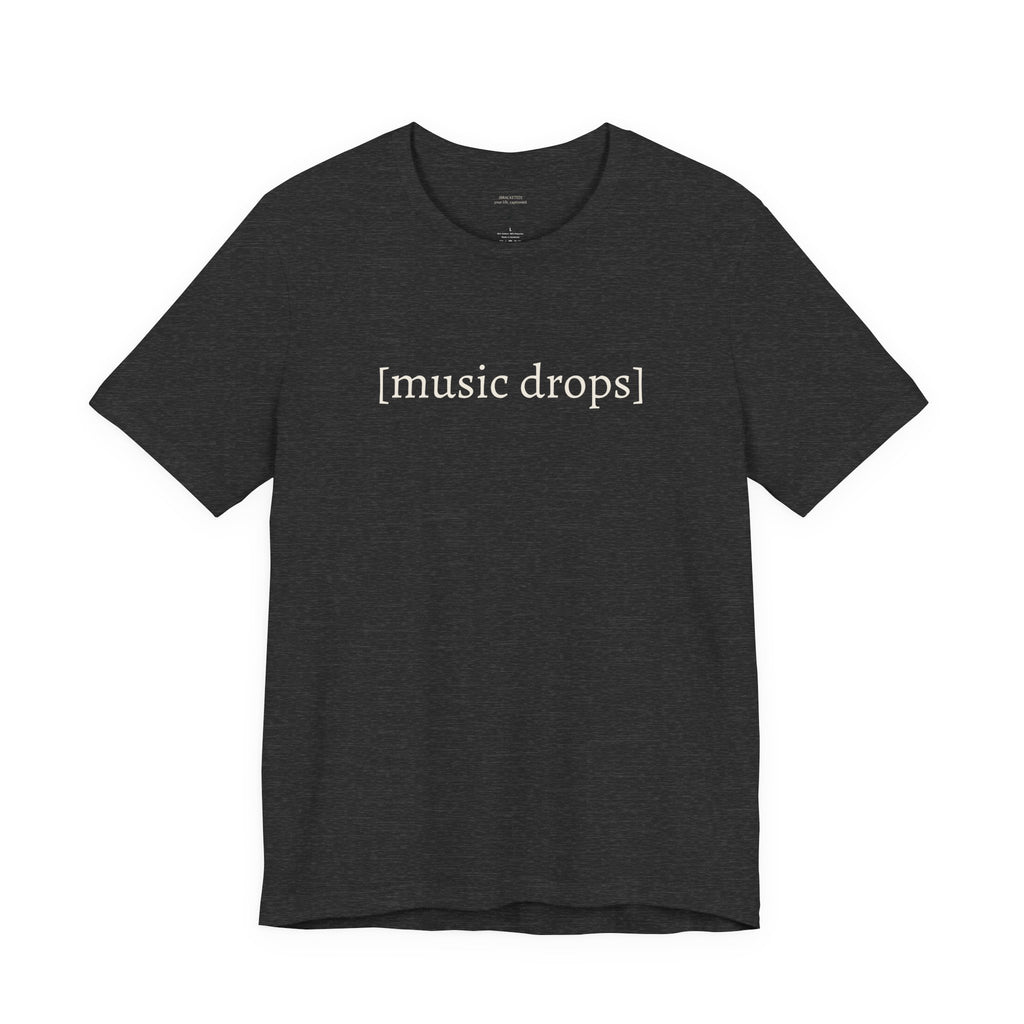[music drops] — Unisex Jersey Tee