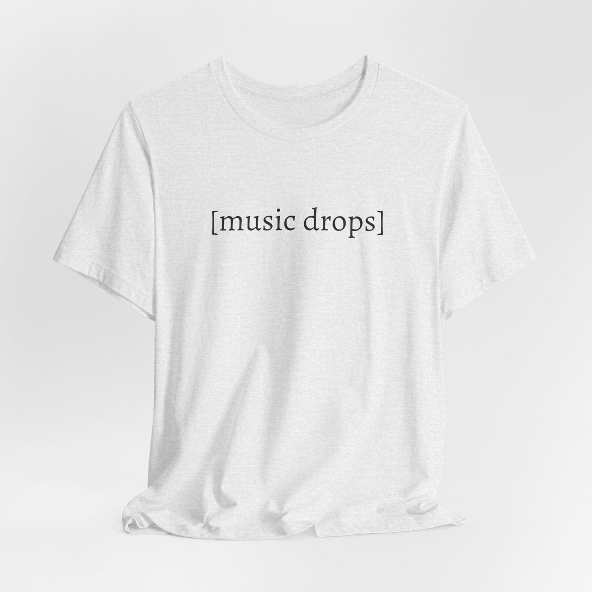 [music drops] — Unisex Jersey Tee