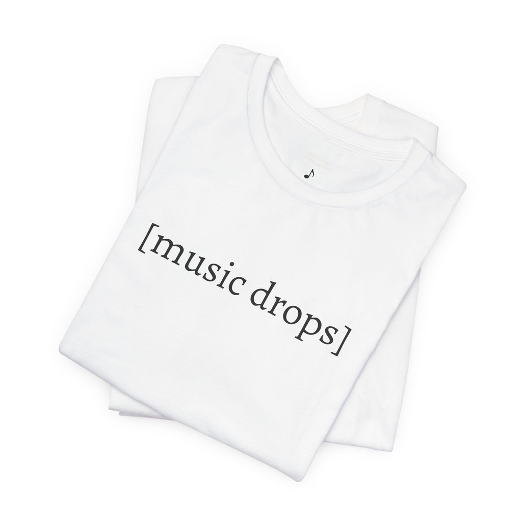 [music drops] — Unisex Jersey Tee