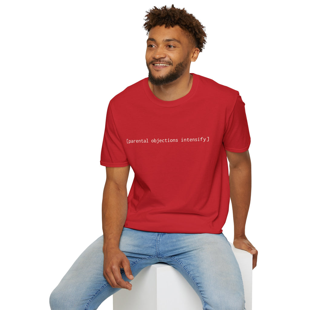 [parental objections intensify] — Unisex Softstyle T-Shirt