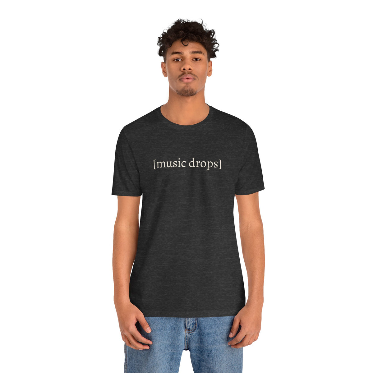 [music drops] — Unisex Jersey Tee