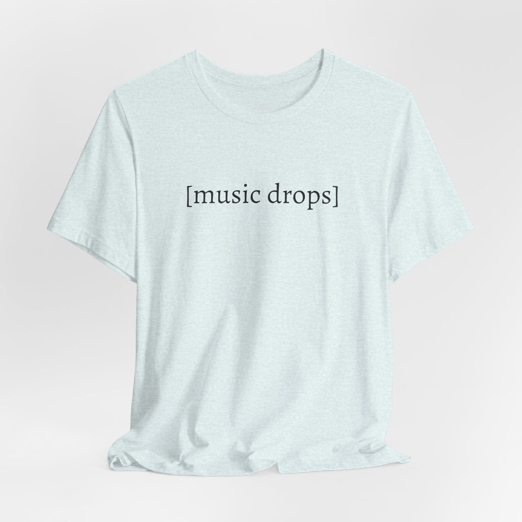 [music drops] — Unisex Jersey Tee