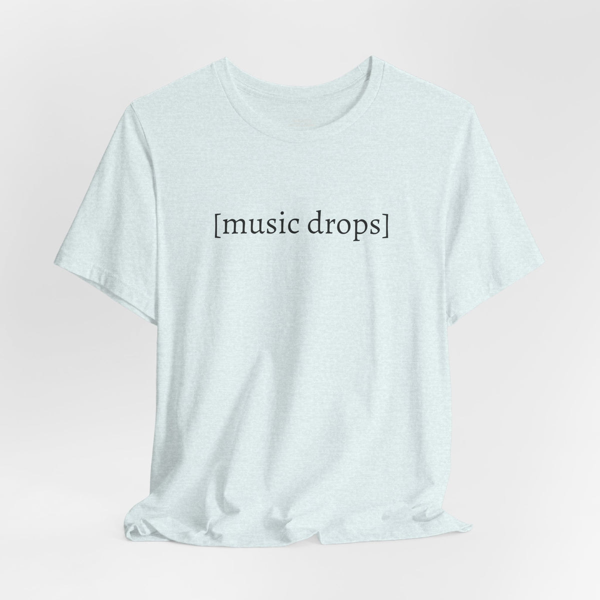 [music drops] — Unisex Jersey Tee