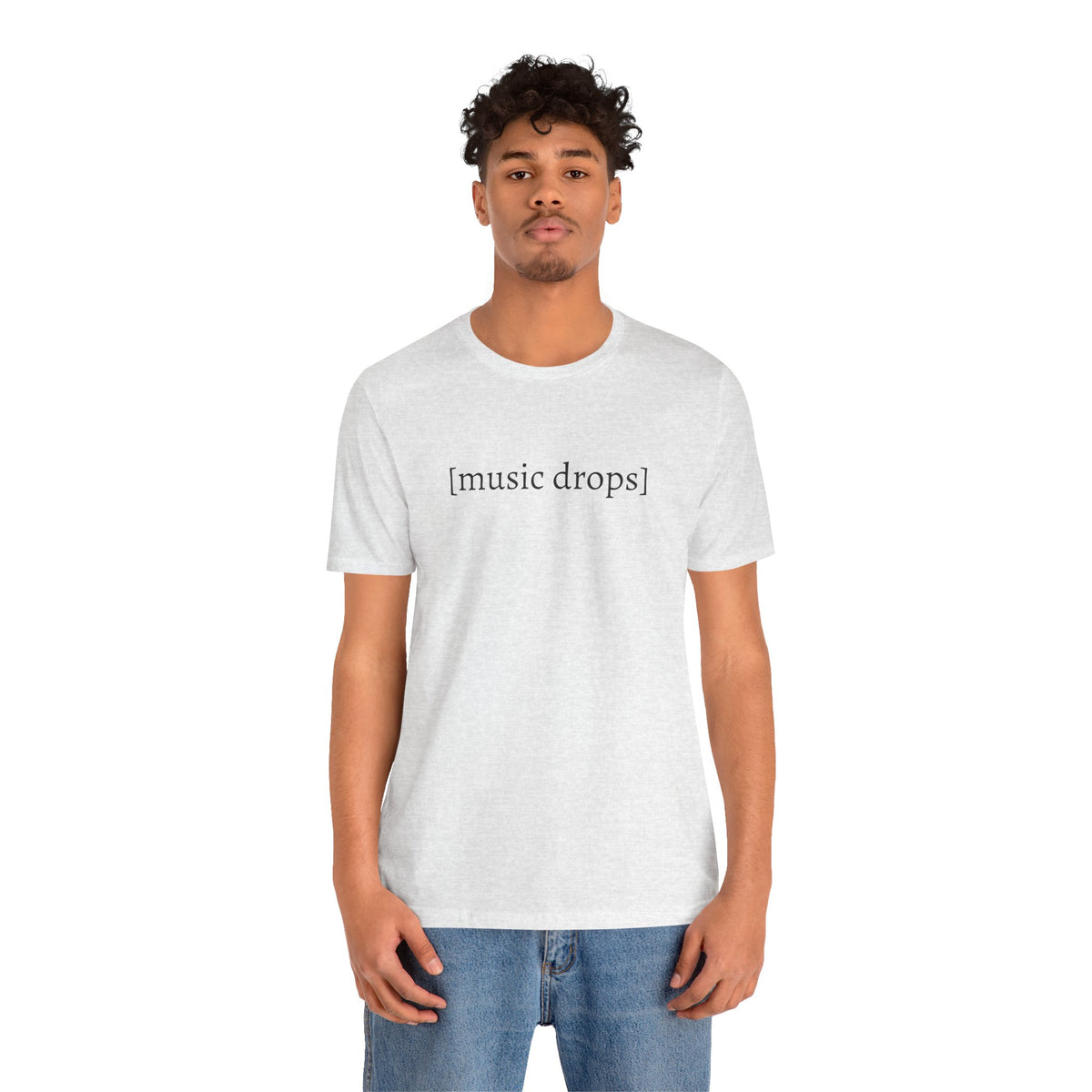 [music drops] — Unisex Jersey Tee