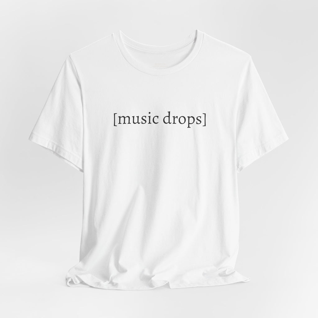 [music drops] — Unisex Jersey Tee