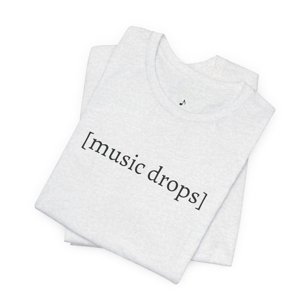 [music drops] — Unisex Jersey Tee
