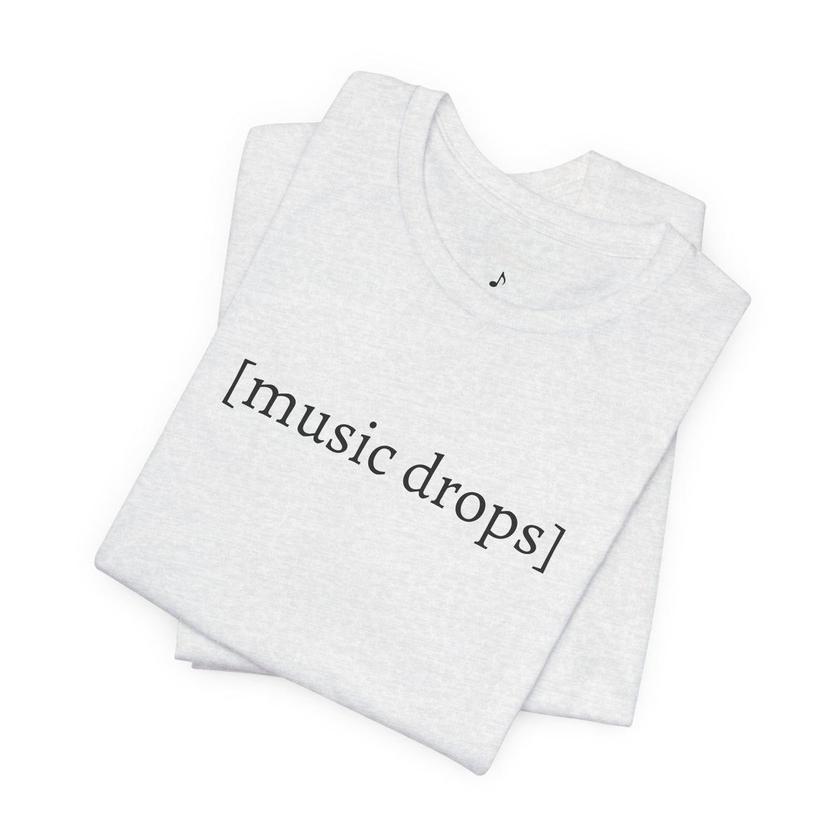 [music drops] — Unisex Jersey Tee