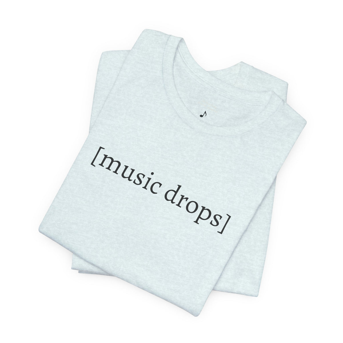 [music drops] — Unisex Jersey Tee